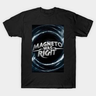 Magneto was right T-Shirt